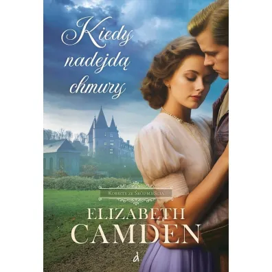 Kiedy nadejd� chmury. Kobiety ze �r�dmie�cia. Tom 3 - Elizabeth Camden