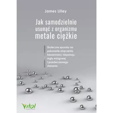 Jak samodzielnie usun�� z organizmu metale ci�kie - James  Lilley