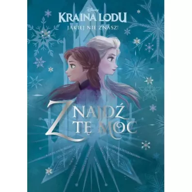 Kraina Lodu, jakiej nie znasz! Znajd� t� moc. Antologia opowiada�. Disney