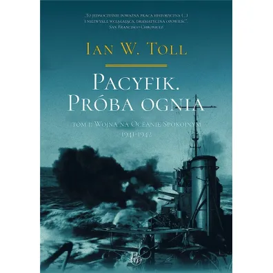 Pacyfik. Pr�ba ognia. Tom 1. Wojna na Oceanie Spokojnym, 1941-1942 - Ian W. Toll