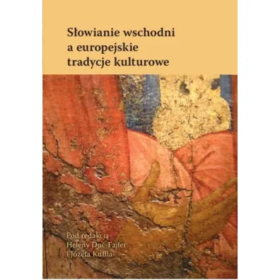 S�owianie wschodni a europejskie tradycje kultur - Helena Du�-Fajfer, J�zef Kuffl
