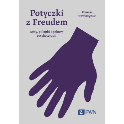 Potyczki z Freudem. Mity, pu�apki i pokusy psychoterapii - Tomasz Stawiszy�ski
