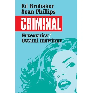 Grzesznicy. Ostatni niewinny. Criminal. Tom 3 - Ed Brubaker, Sean Phillips