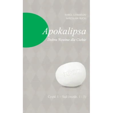 Apokalipsa. Dobra Nowina dla Ciebie. Cz�� 1. S�d (rozdz. 1-5) - Karol Szyma�ski, Miros�aw Rucki