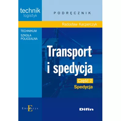 Transport i spedycja. Technik logistyk. Podr�cznik. Cz�� 2. Spedycja - Rados�aw Kacperczyk
