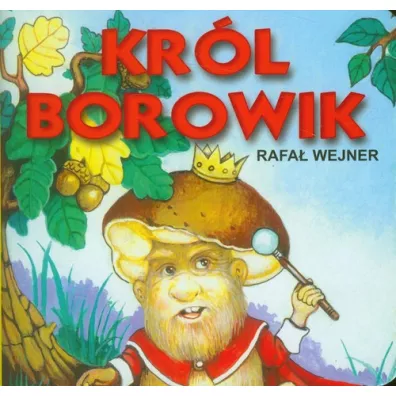 Klasyka wierszyka. Kr�l Borowik - Rafa� Wejner