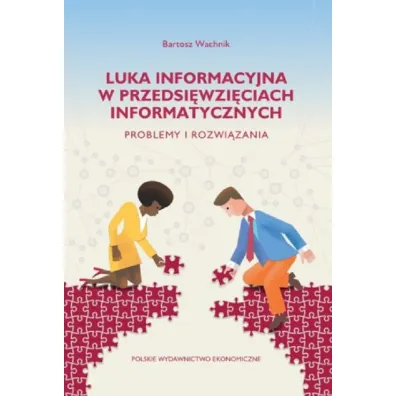 Luka informacyjna w przedsi�wzi�ciach informatycznych. Problemy i rozwi�zania - Bartosz Wachnik