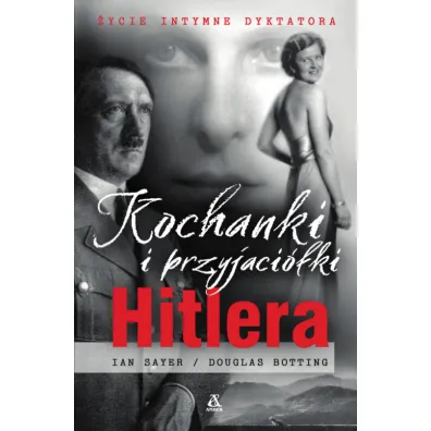 Kochanki i przyjaci�ki Hitlera �ycie intymne dyktatora - Douglas Botting, Ian Sayer