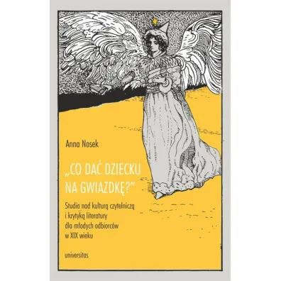 Co da� dziecku na gwiazdk�? Studia nad kultur� czytelnicz� i krytyk� literatury dla m�odych odbiorc�w - Anna Nosek