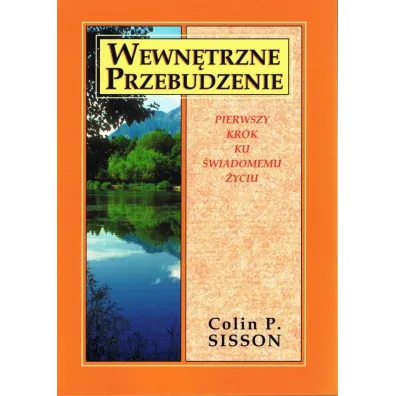 Wewn�trzne przebudzenie. Pierwszy krok ku �wiadomemu �yciu - Colin P. Sisson