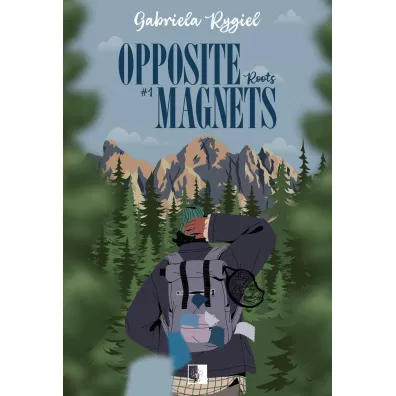 Opposite Magnets. Roots. Opposite Magnets. Tom 1 - Gabriela Rygiel