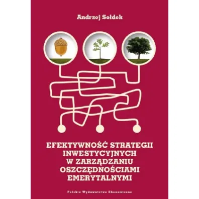 Efektywno�� strategii inwestycyjnych w zarz�dzaniu oszcz�dno�ciami emerytalnymi - Andrzej So�dek