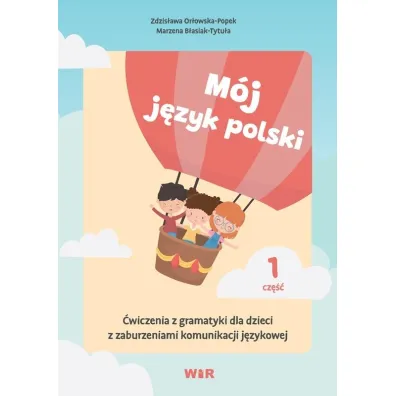 M�j j�zyk polski. �wiczenia z gramatyki dla dzieci z zaburzeniami komunikacji j�zykowej. Cz�� 1 - Zdzis�awa Or�owska-Popek, Marzena  B�asiak-Tytu�a