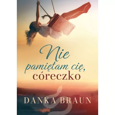 Nie pami�tam ci�, c�reczko - Danka Braun