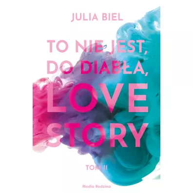 To nie jest, do diab�a, love story! Tom 2 - Julia  Biel