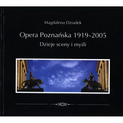 Opera Pozna�ska. Dzieje my�li i sceny - Magdalena Dziadek