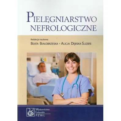 Piel�gniarstwo nefrologiczne - Alicja D�bska-�lizie�, Beata Bia�obrzeska