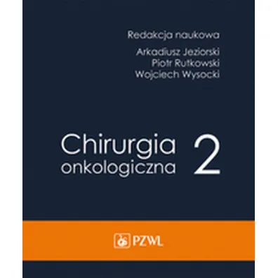 Chirurgia onkologiczna. Tom 2 - Arkadiusz Jeziorski, Piotr Rutkowski, Wojciech Wysocki
