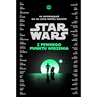 Star Wars. Z pewnego punktu widzenia. 40 opowiada� na 40-lecie Nowej nadziei