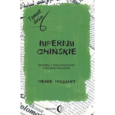 Imperium chi�skie. Historia i tera�niejszo�� chi�skiej diaspory - Picquart Pierre