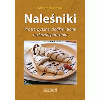 Nale�niki. Proste, pyszne, s�odkie i s�one na ka�d� por� dnia - Katarzyna Gronowicz