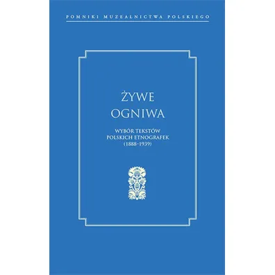 �ywe ogniwa Wyb�r tekst�w polskich etnografek 1888&ndash;1939