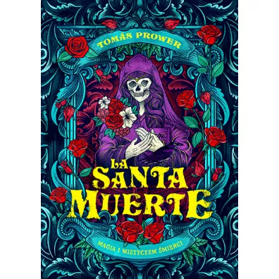 La Santa Muerte. Magia i mistycyzm �mierci - Tomas Prower