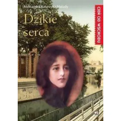 Dzikie serca. Cie� od wschodu. Tom 2 - Aleksandra Katarzyna Maludy