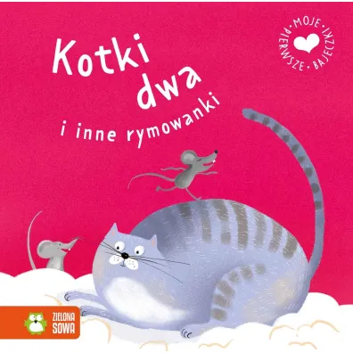 Moje pierwsze bajeczki. Kotki dwa i inne rymowanki