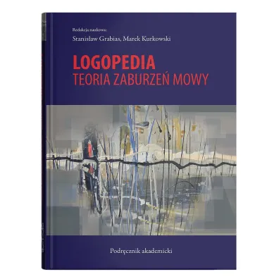 Logopedia. Teoria zaburze� mowy wyd. 4 - Marek Kurkowski, Stanis�aw Grabias