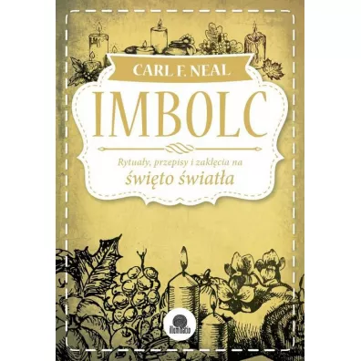 Imbolc. Rytuay, przepisy i zaklcia na wito wiata - Carl F. Neal
