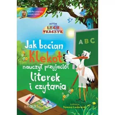 Jak bocian Klekot nauczy� przyjaci� literek i czytania - Lech Tkaczyk