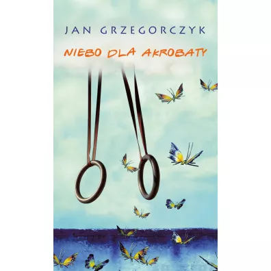 Niebo dla akrobaty - Jan Grzegorczyk