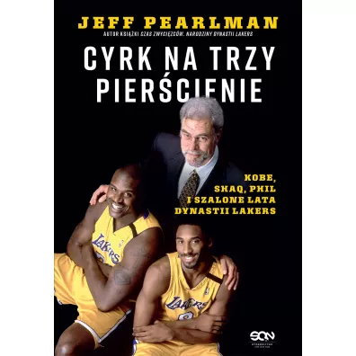 Cyrk na trzy pier�cienie. Kobe, Shaq, Phil i szalone lata dynastii Lakers - Jeff  Pearlman