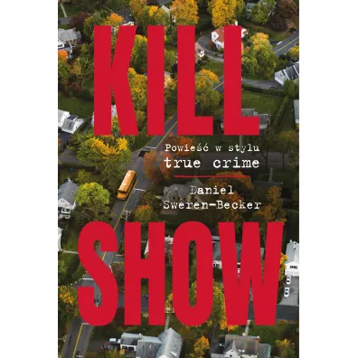 Kill Show. Powie�� w stylu true crim