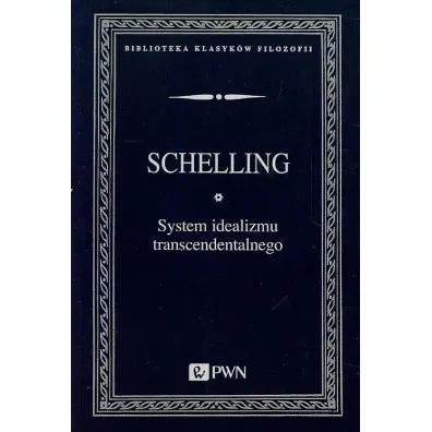System idealizmu transcendentalnego - Schelling Friedrich Wilhelm Joseph
