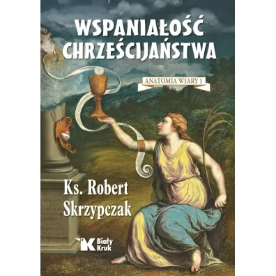 Wspania�o�� chrze�cija�stwa. Anatomia wiary 1 - Robert Skrzypczak