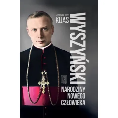 Wyszy�ski. Narodziny nowego cz�owieka - Zdzis�aw J�zef Kijas