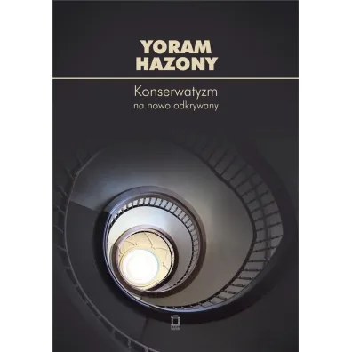 Konserwatyzm na nowo odkrywany - Yoram Hazony