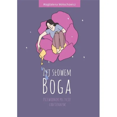 �yj s�owem Boga. Przewodnik po �yciu codziennym - Magdalena Wo�ochowicz