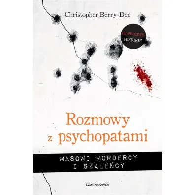 Rozmowy z psychopatami. Masowi mordercy i szale�cy - Christopher  Berry-Dee