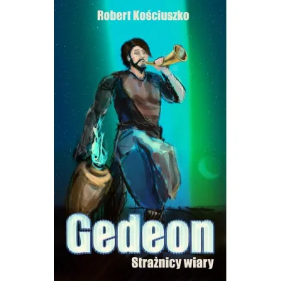 Stra�nicy Wiary. Gedeon - Robert Ko�ciuszko
