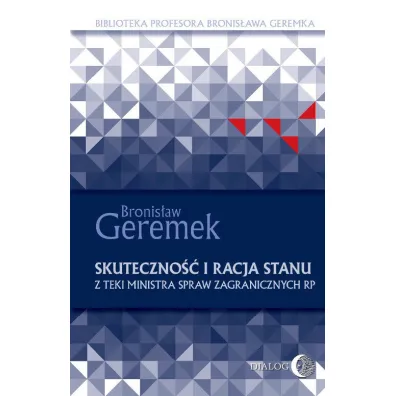 Skuteczno�� i racja stanu. Z teki Ministra Spraw Zagranicznych RP - Bronis�aw Geremek