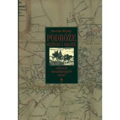 Podr�e bli�sze i dalsze, czyli urok komunikacyjnych staroci - Stanis�aw Milewski