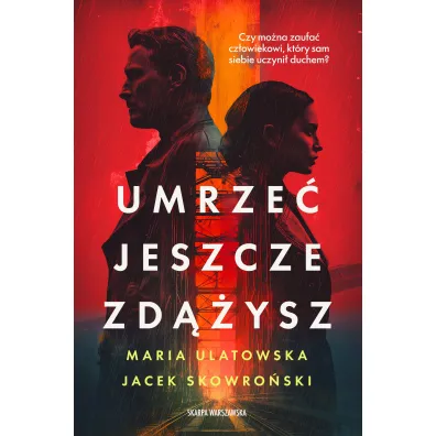 Umrze� jeszcze zd��ysz - Jacek Skowro�ski, Maria Ulatowska