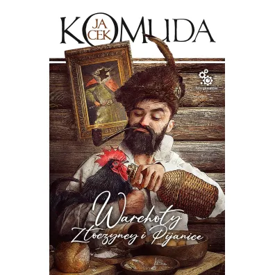 Warcho�y, z�oczy�cy i pijanice. Opowie�ci sarmackie. Tom 5 - Jacek Komuda