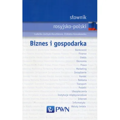 S�ownik rosyjsko-polski Biznes i gospodarka - El�bieta Kossakowska, Ludwika Jochym-Kuszlikowa
