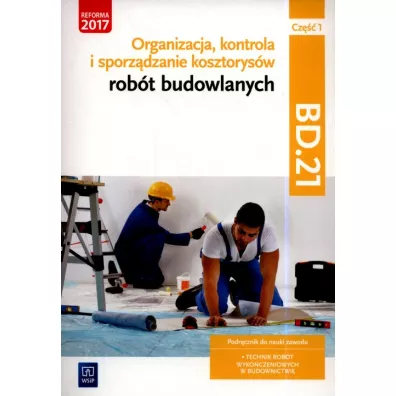 Organizacja, kontrola i sporz�dzanie kosztorys�w rob�t budowlanych, cz�� 1. Kwalifikacja BD.21. Podr�cznik do nauki zawodu technik rob�t wyko�czeniowych w budownictwie - Zbigniew Romik