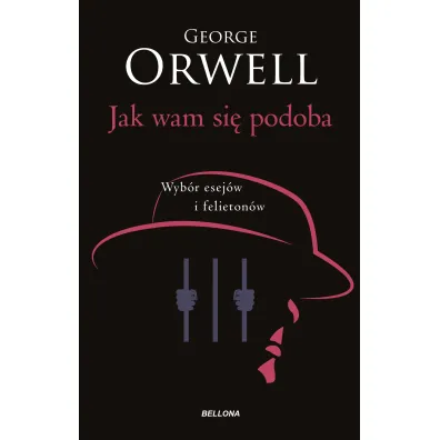 Jak wam si� podoba. Wyb�r esej�w i felieton�w - George Orwell