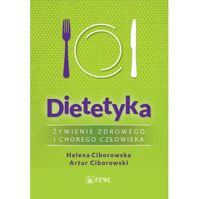 Dietetyka. �ywienie zdrowego i chorego cz�owieka - Helena Ciborowska, Artur  Ciborowski